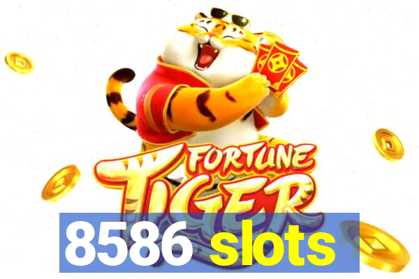 8586 slots